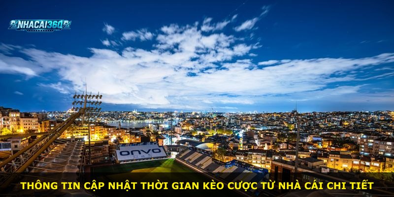 Thông tin cập nhật thời gian kèo cược từ nhà cái chi tiết