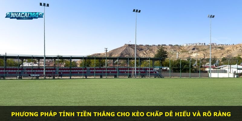 Phương pháp tính tiền thắng cho kèo chấp dễ hiểu và rõ ràng