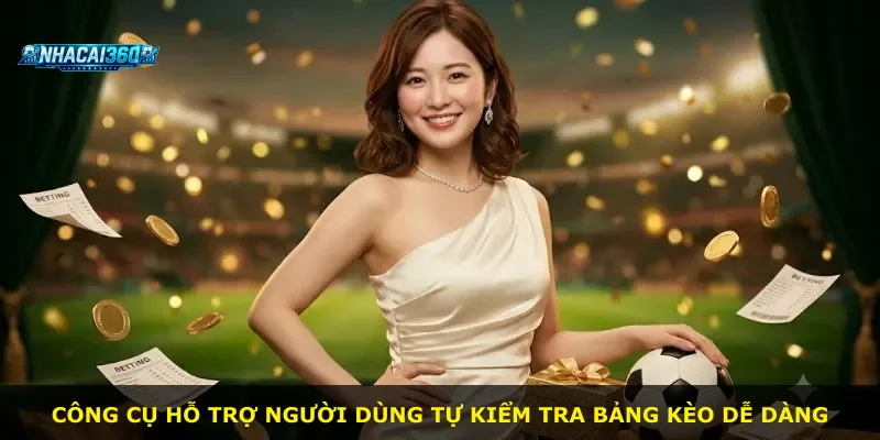 Công cụ hỗ trợ người dùng tự kiểm tra bảng kèo dễ dàng