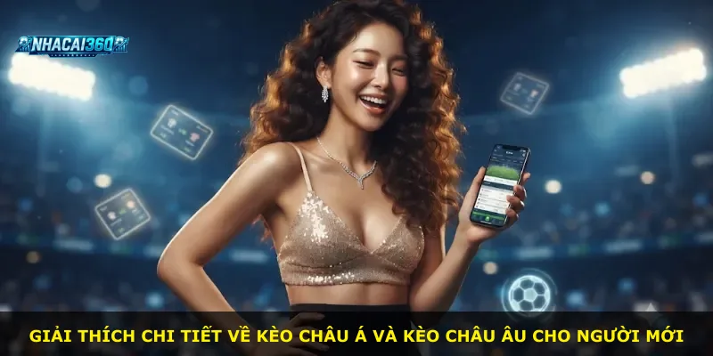 Giải thích chi tiết về kèo châu Á và kèo châu Âu cho người mới