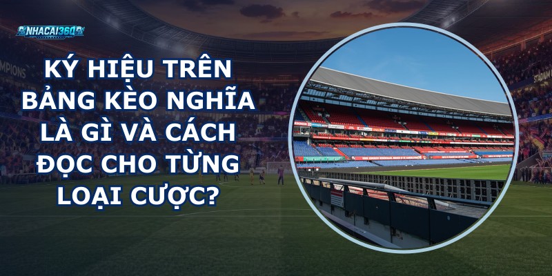 Ký Hiệu Trên Bảng Kèo Nghĩa Là Gì