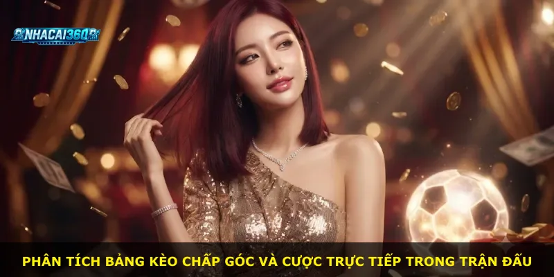 Phân tích bảng kèo chấp góc và cược trực tiếp trong trận đấu