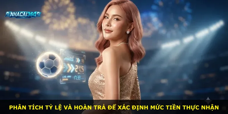 Phân tích tỷ lệ và hoàn trả để xác định mức tiền thực nhận