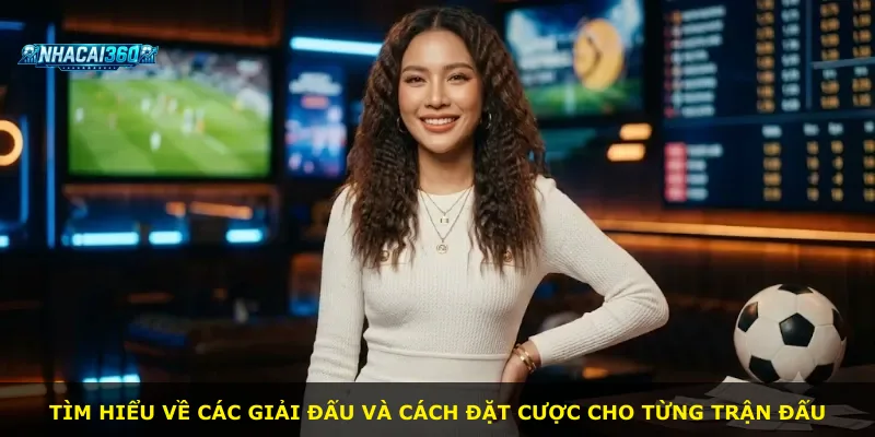 Tìm hiểu về các giải đấu và cách đặt cược cho từng trận đấu