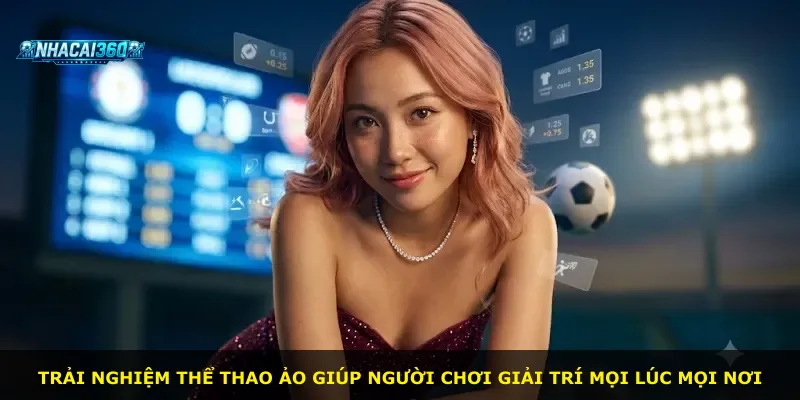 Trải nghiệm thể thao ảo giúp người chơi giải trí mọi lúc mọi nơi
